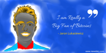 I am really a Big Fan of Bitcoins Jaron Lukasiewicz bitcoin quote