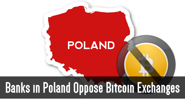 Banks in Poland Oppose Bitcoin Exchanges