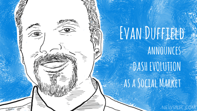 Evan Duffield announces DASH Evolution as a Social Market. newsbtc