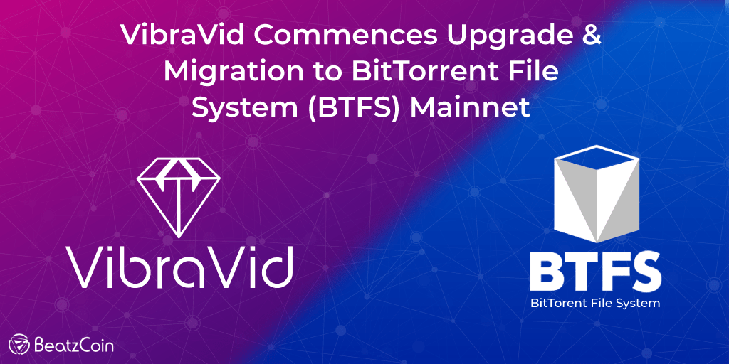 VibraVid Commences Upgrade & Migration to BTFS Mainnet