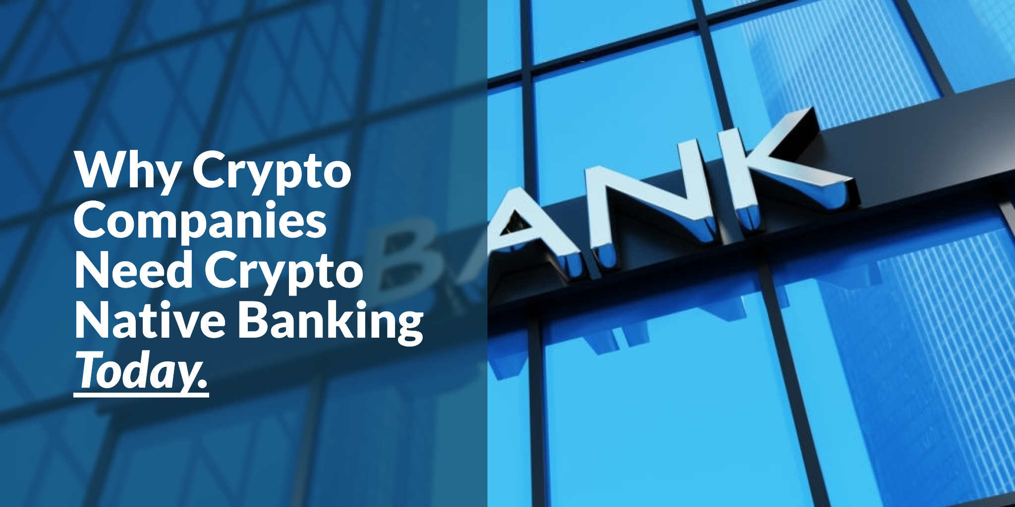 Why Crypto Companies Need Crypto-Native Banking Today