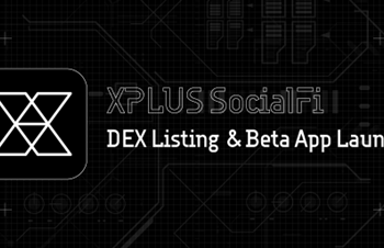 XPLUS Announces DEX Listing & Public Beta Launch of First SocialFi App