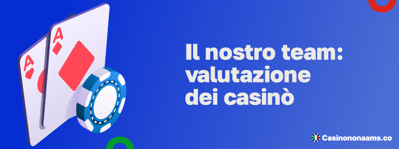 Il nostro team valutazione dei casino╠Ç online non AAMS