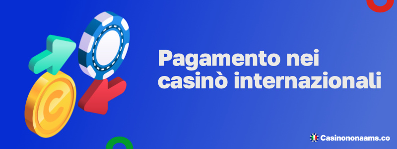 pagamento nei casino╠Ç online internazionali