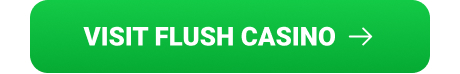 Click to Visit Flush Casino Bonus