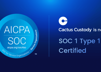 Cactus Custody Achieves SOC 1 Type 1 Certification with Deloitte’s Audit, Strengthening Trust in Digital Asset Custody