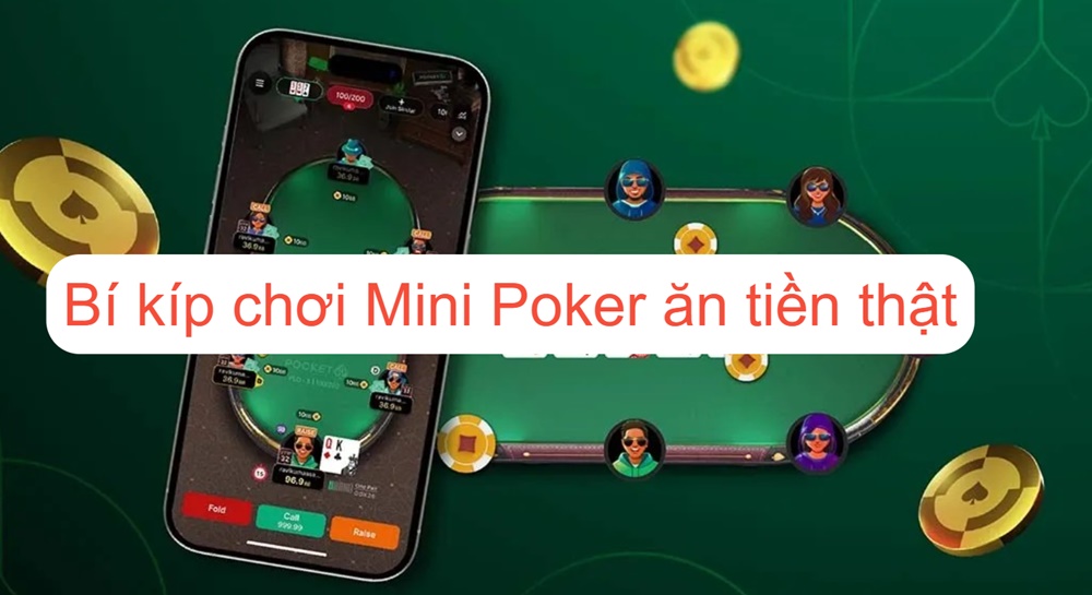 Tiết lộ các bí kíp chơi Mini Poker ăn tiền thật hiệu quả