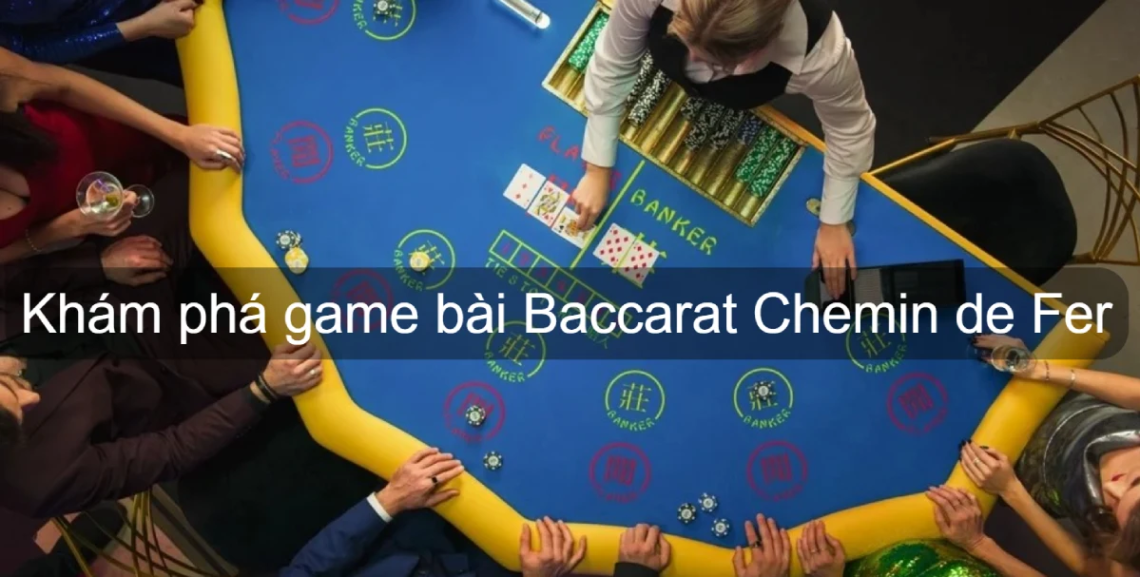 Tìm Hiểu Cách Chơi Biến Thể Baccarat Chemin de Fer