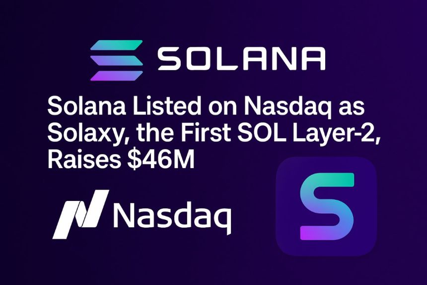 Solana Listed on Nasdaq as Solaxy, the First SOL Layer-2, Raises $46M
